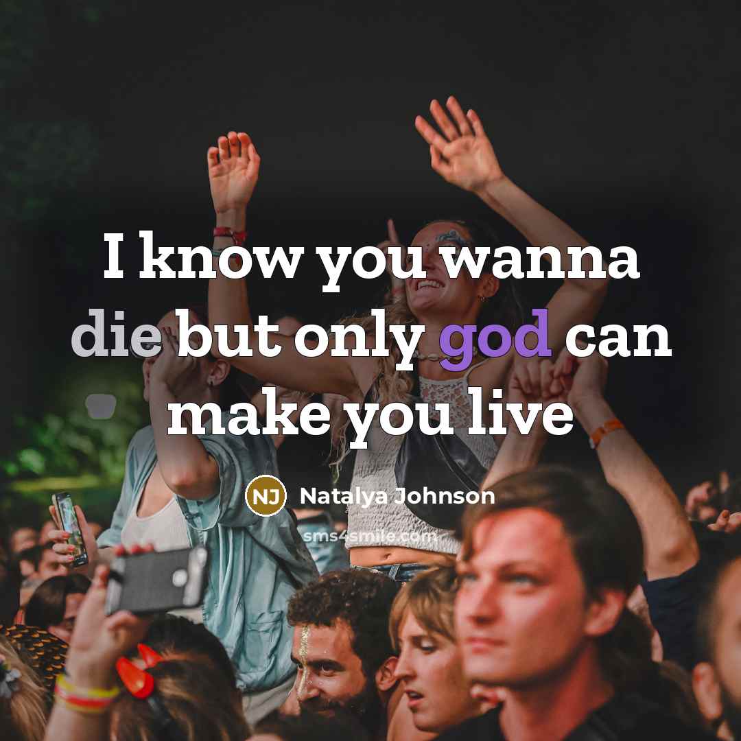“I know you wanna die but only god can make…” quote by Natalya Johnson
