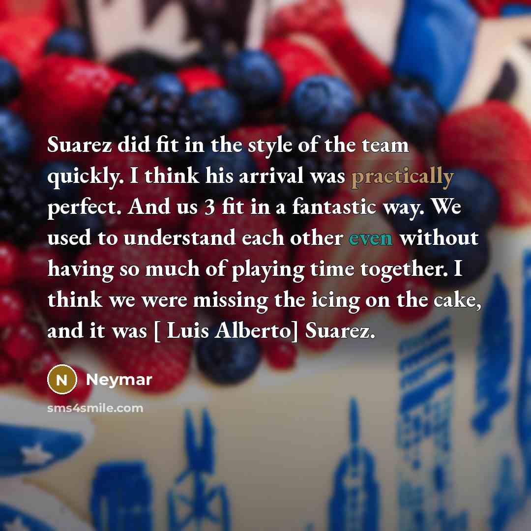 “Suarez did fit in the style of the team quickly.…” quote by Neymar