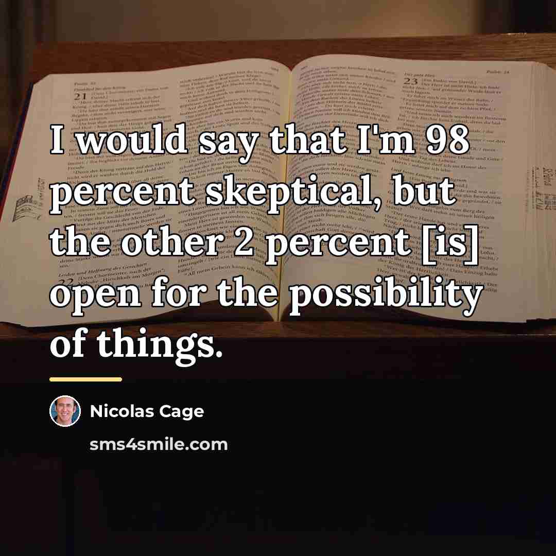 “I would say that I'm 98 percent skeptical, but the…” quote by Nicolas Cage