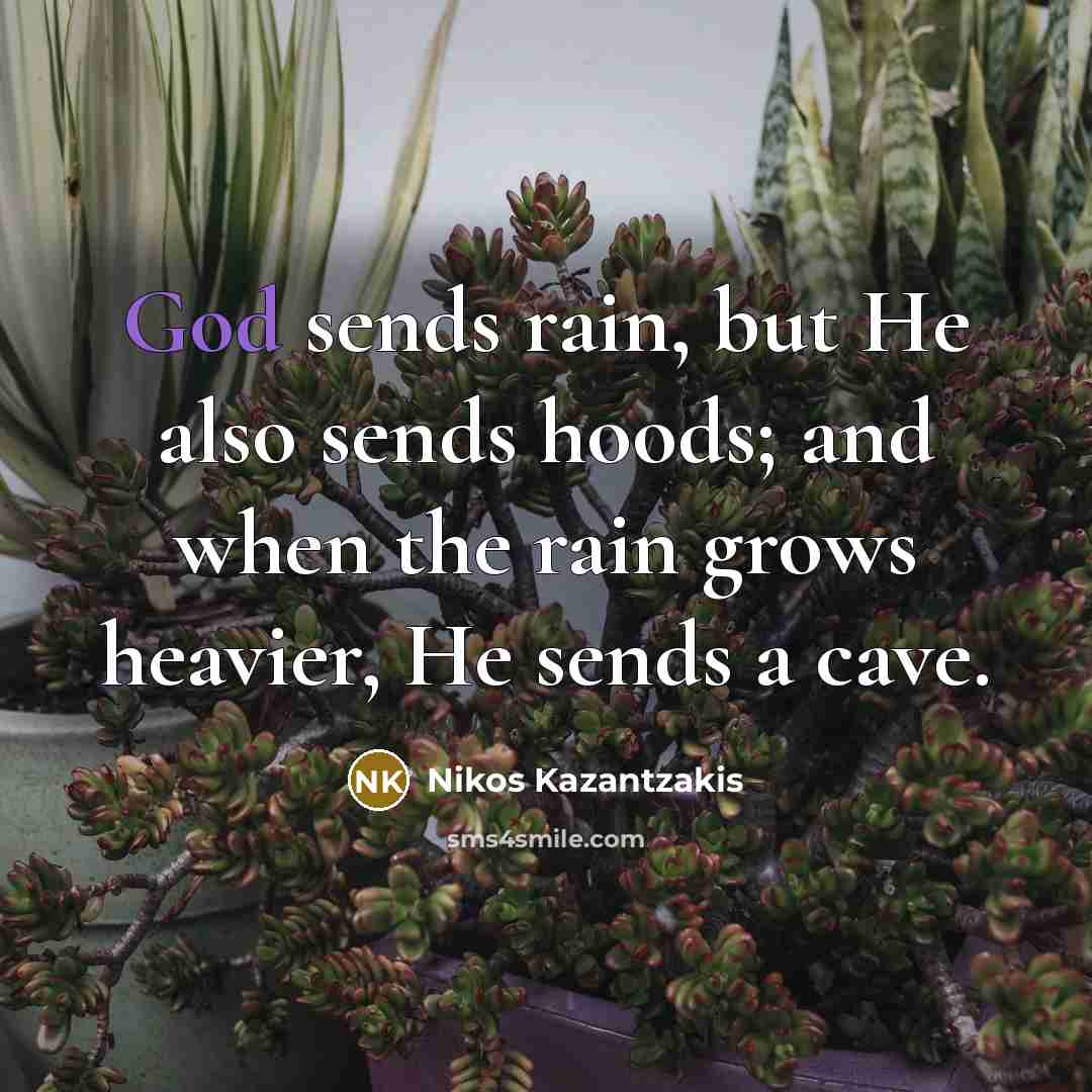 “God sends rain, but He also sends hoods; and when…” quote by Nikos Kazantzakis
