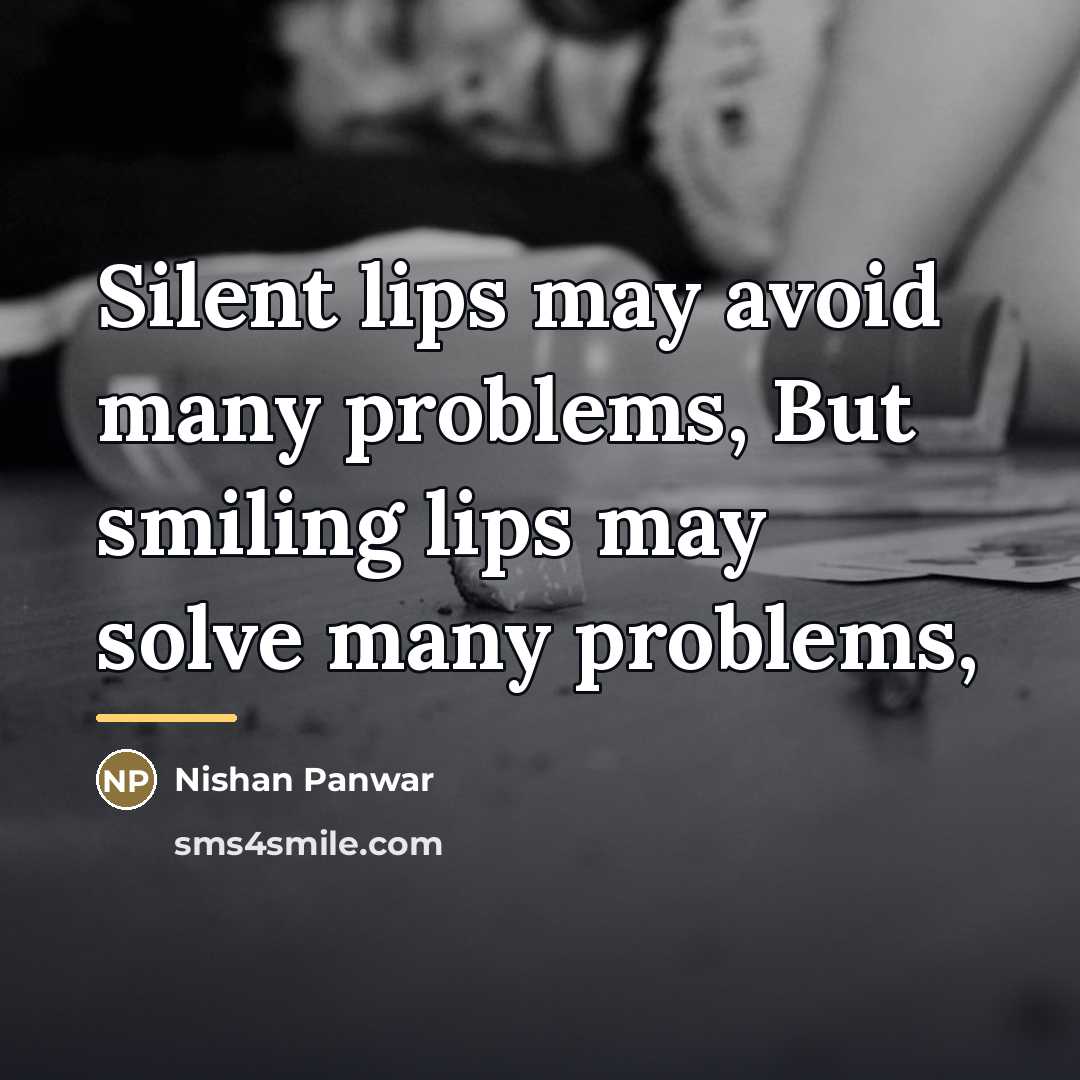 “Silent lips may avoid many problems, But smiling lips may…” quote by Nishan Panwar