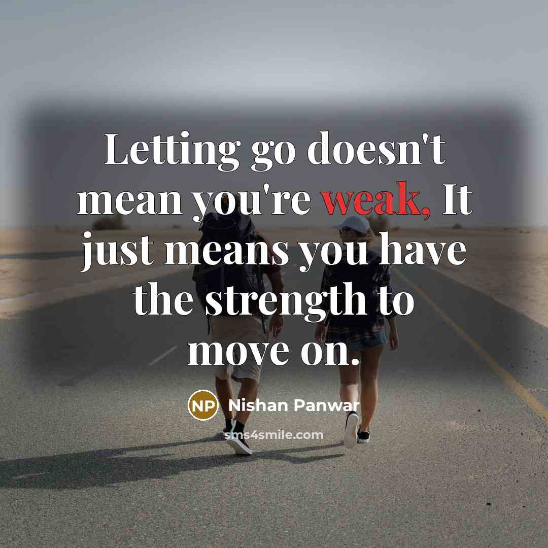 “Letting go doesn't mean you're weak, It just means you…” quote by Nishan Panwar