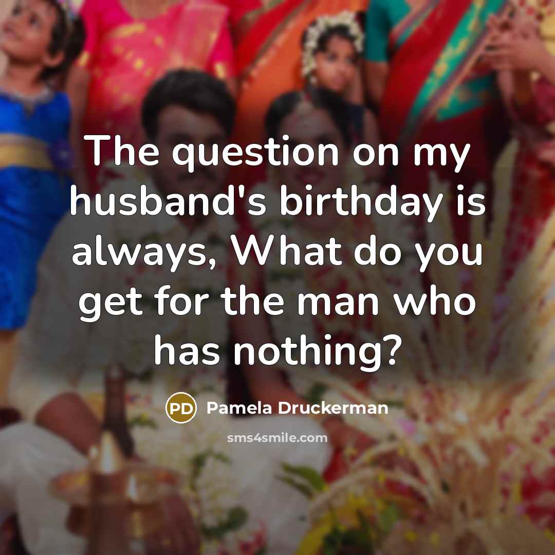 “The question on my husband's birthday is always, What do…” quote by Pamela Druckerman