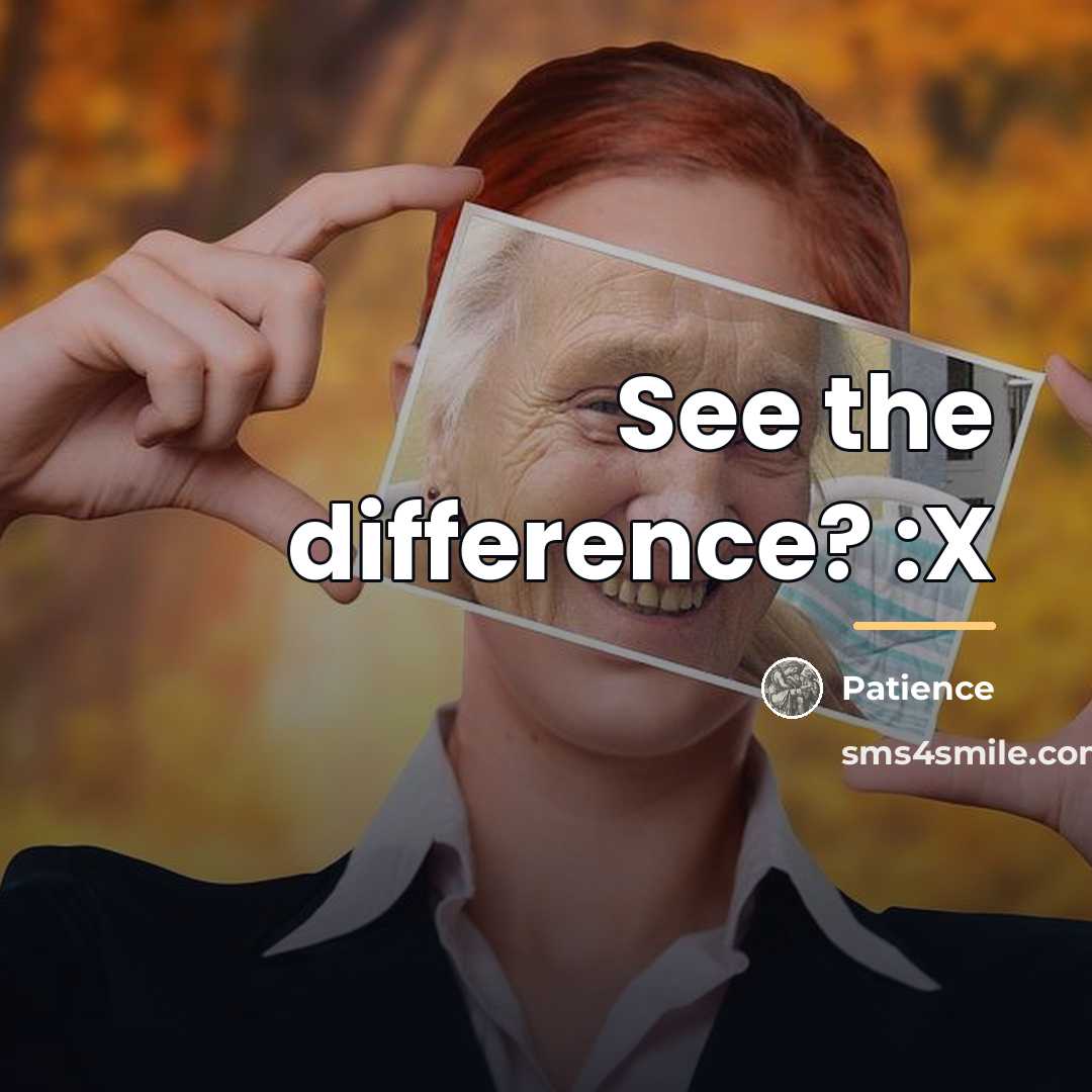 “See the difference? :X…” quote by Patience