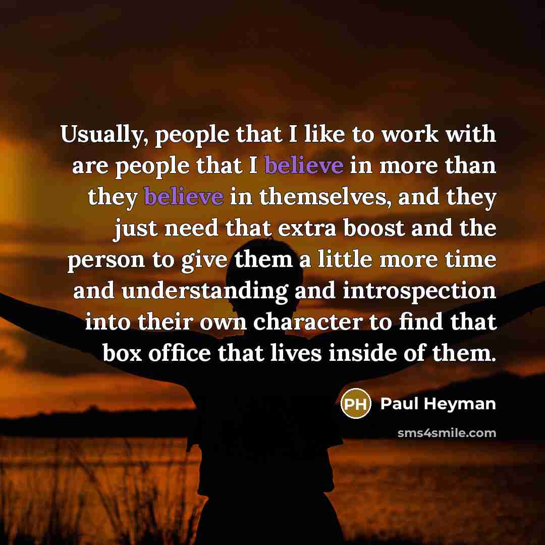 “Usually, people that I like to work with are people…” quote by Paul Heyman
