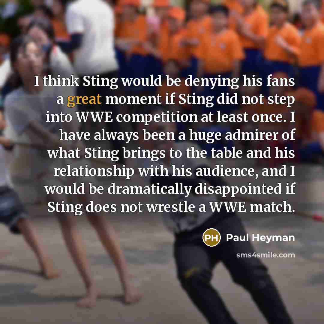 “I think Sting would be denying his fans a great…” quote by Paul Heyman