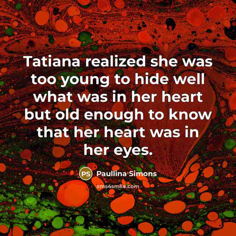 “Tatiana realized she was too young to hide well what…” quote by Paullina Simons