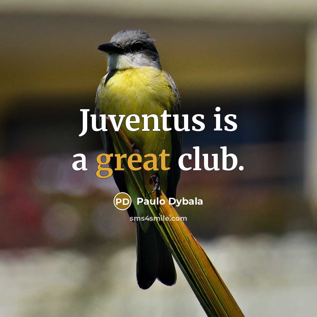 “Juventus is a great club.…” quote by Paulo Dybala