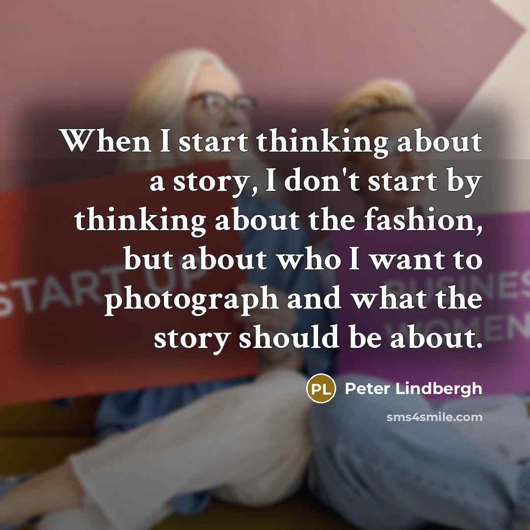 “When I start thinking about a story, I don't start…” quote by Peter Lindbergh