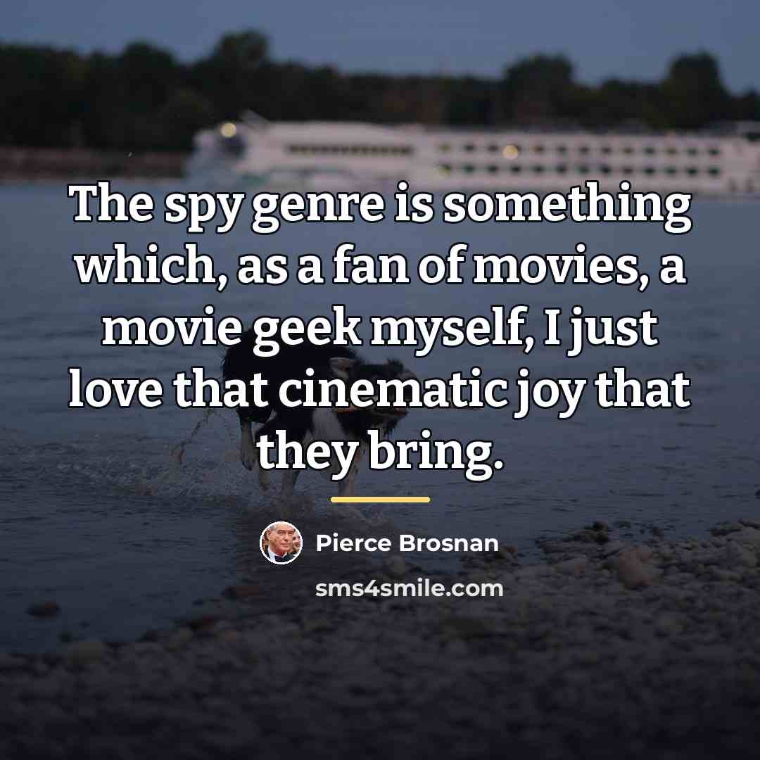 “The spy genre is something which, as a fan of…” quote by Pierce Brosnan