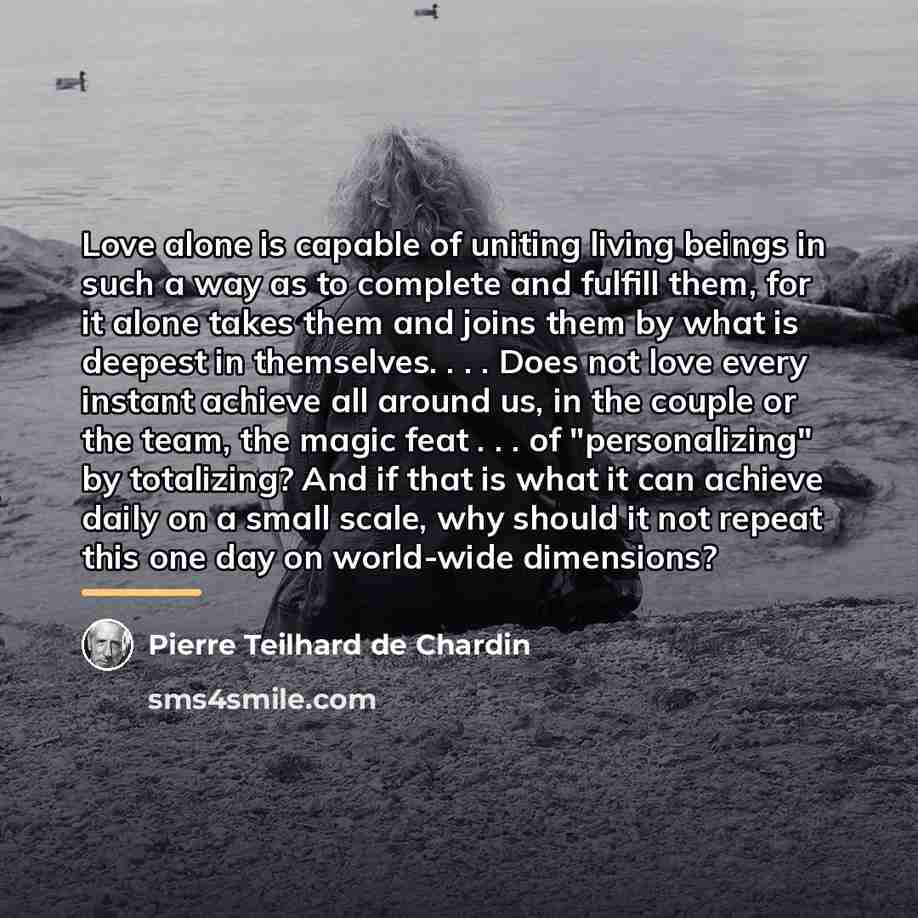 “Love alone is capable of uniting living beings in such…” quote by Pierre Teilhard de Chardin