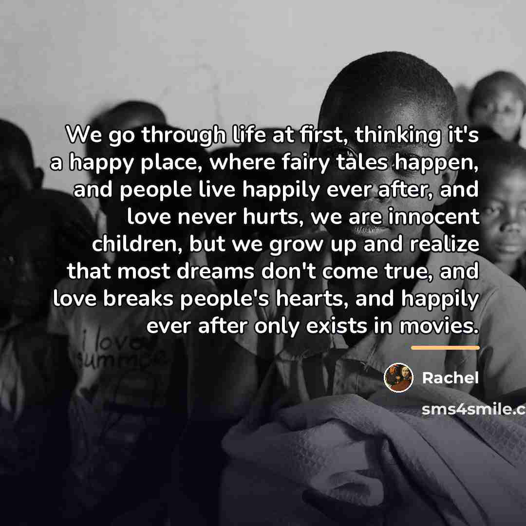 “We go through life at first, thinking it's a happy…” quote by Rachel
