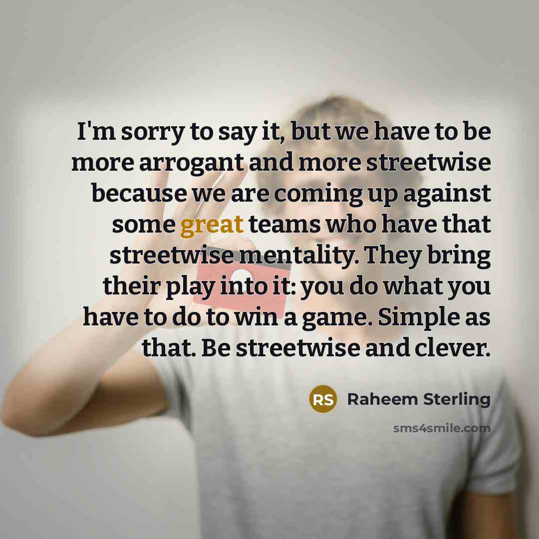 “I'm sorry to say it, but we have to be…” quote by Raheem Sterling