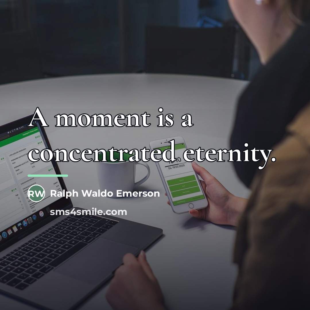 “A moment is a concentrated eternity.…” quote by Ralph Waldo Emerson