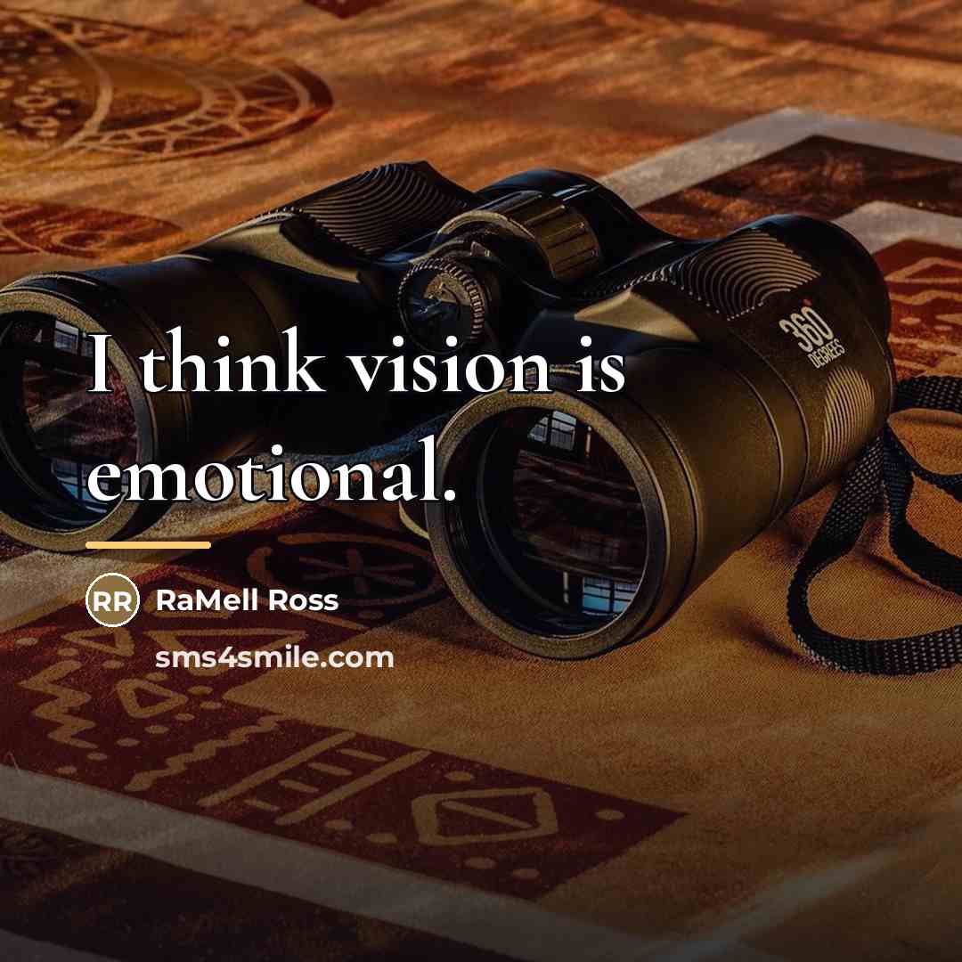 “I think vision is emotional.…” quote by RaMell Ross