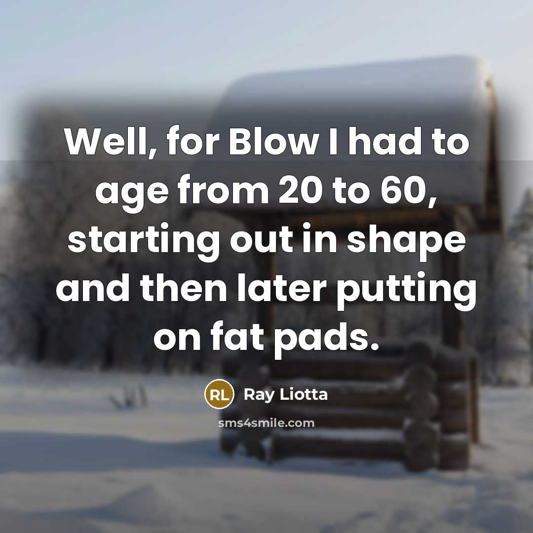 “Well, for Blow I had to age from 20 to…” quote by Ray Liotta