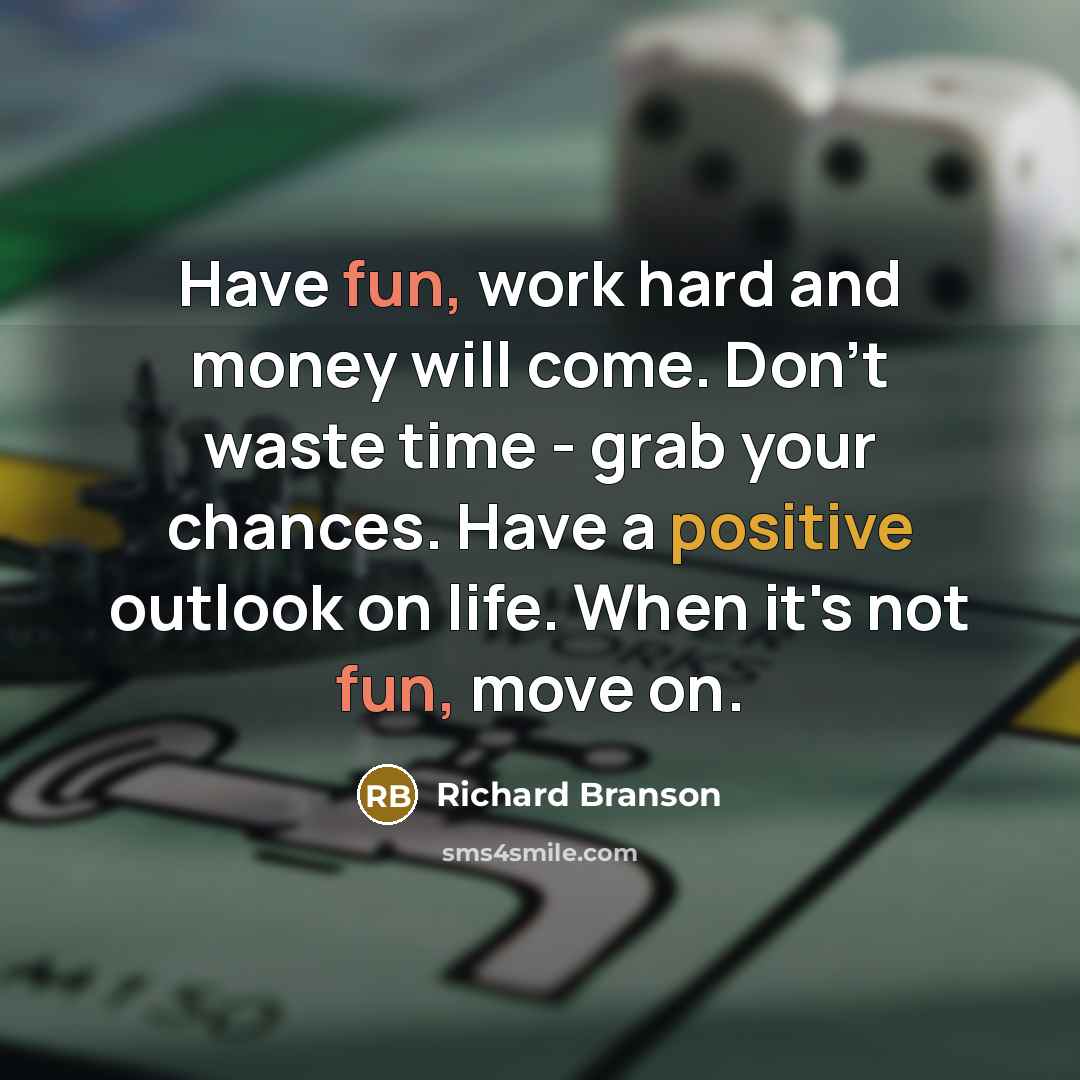 “Have fun, work hard and money will come. Don't waste…” quote by Richard Branson