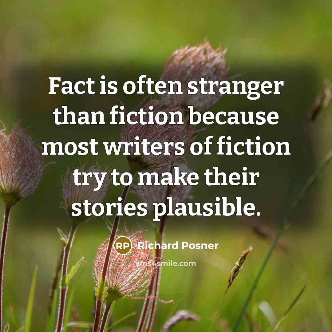 “Fact is often stranger than fiction because most writers of…” quote by Richard Posner