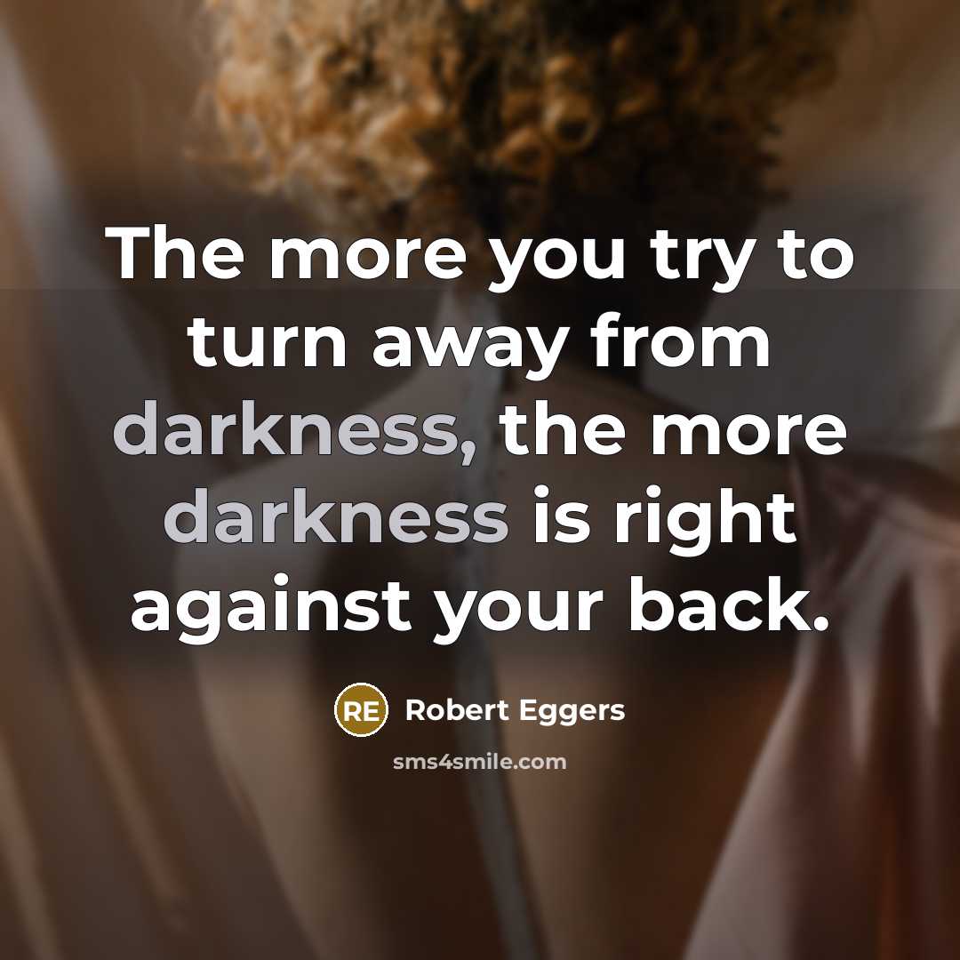 “The more you try to turn away from darkness, the…” quote by Robert Eggers