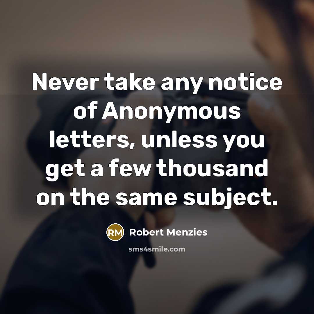 “Never take any notice of Anonymous letters, unless you get…” quote by Robert Menzies