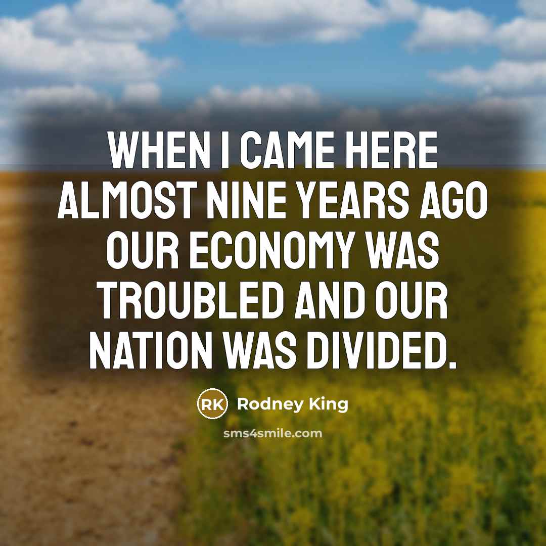 “When I came here almost nine years ago our economy…” quote by Rodney King