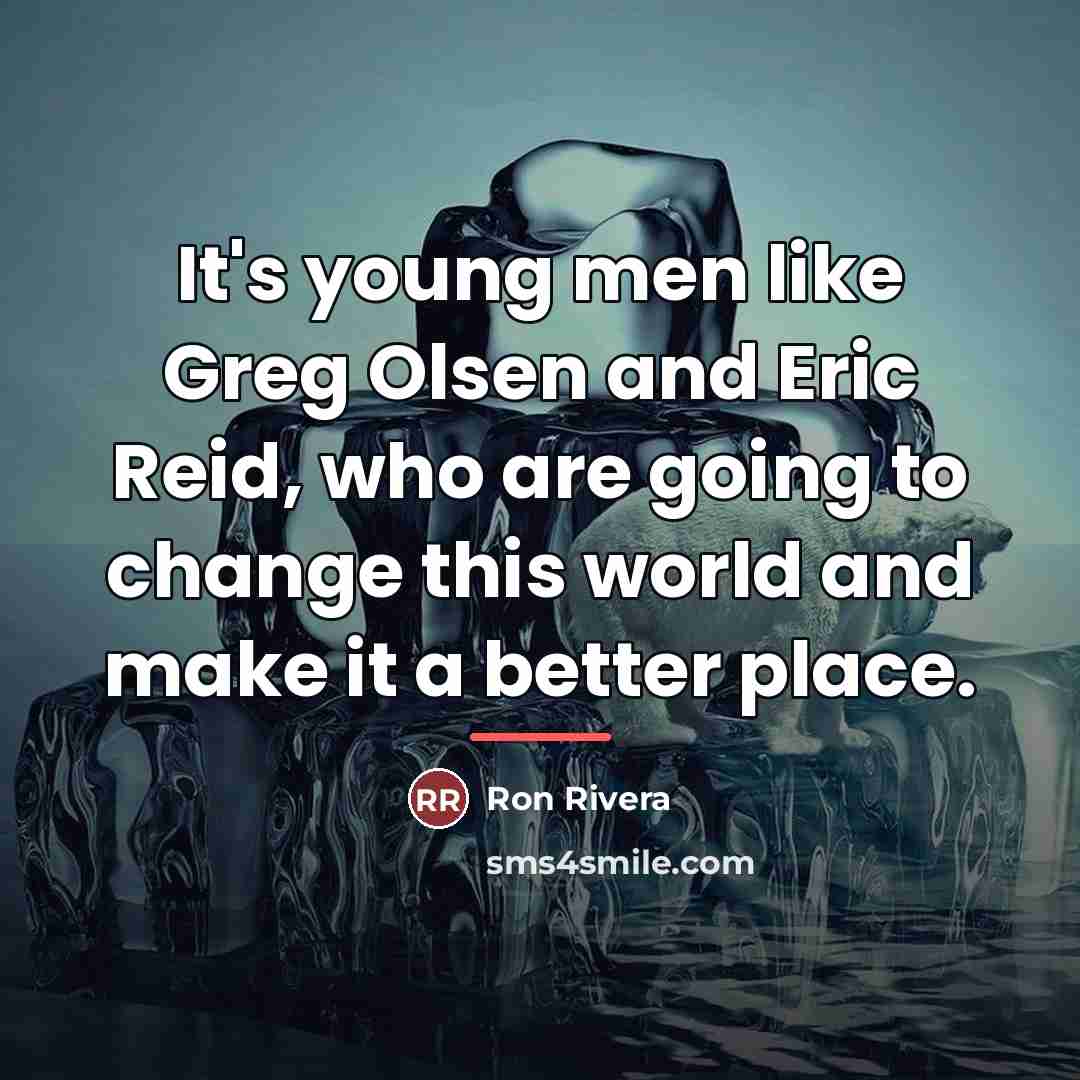 “It's young men like Greg Olsen and Eric Reid, who…” quote by Ron Rivera