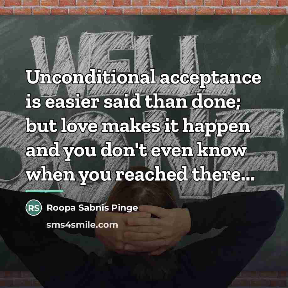 “Unconditional acceptance is easier said than done; but love makes…” quote by Roopa Sabnis Pinge