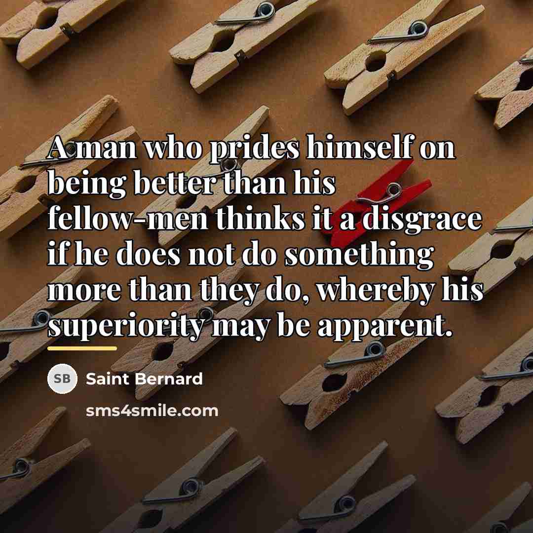 “A man who prides himself on being better than his…” quote by Saint Bernard