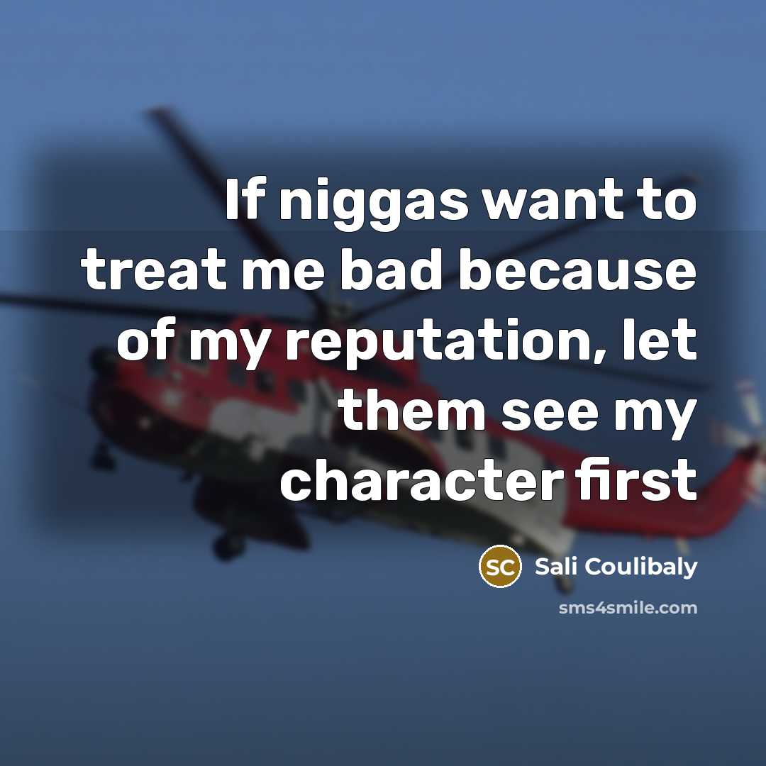 “If niggas want to treat me bad because of my reputation, let them see my character first” quote by Sali Coulibaly