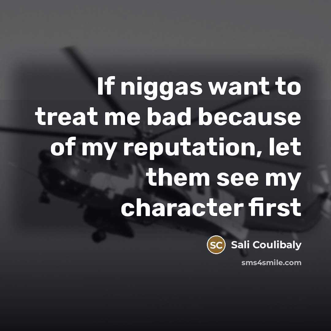 “If niggas want to treat me bad because of my reputation, let them see my character first” quote by Sali Coulibaly