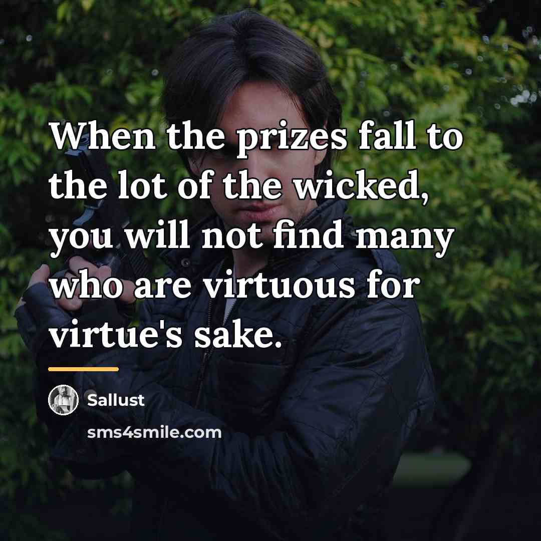 “When the prizes fall to the lot of the wicked,…” quote by Sallust