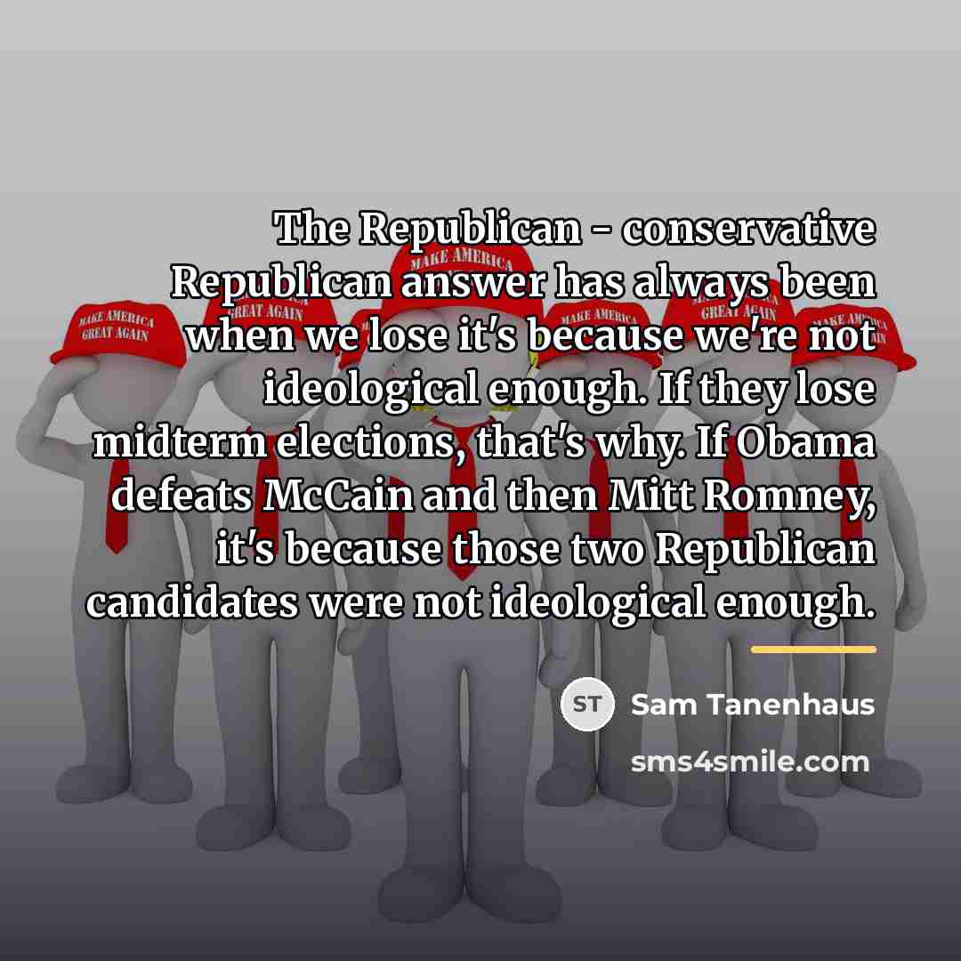 “The Republican - conservative Republican answer has always been when…” quote by Sam Tanenhaus