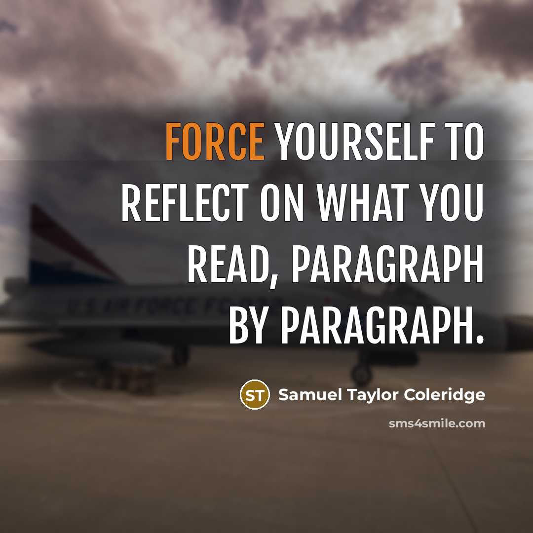 “Force yourself to reflect on what you read, paragraph by…” quote by Samuel Taylor Coleridge