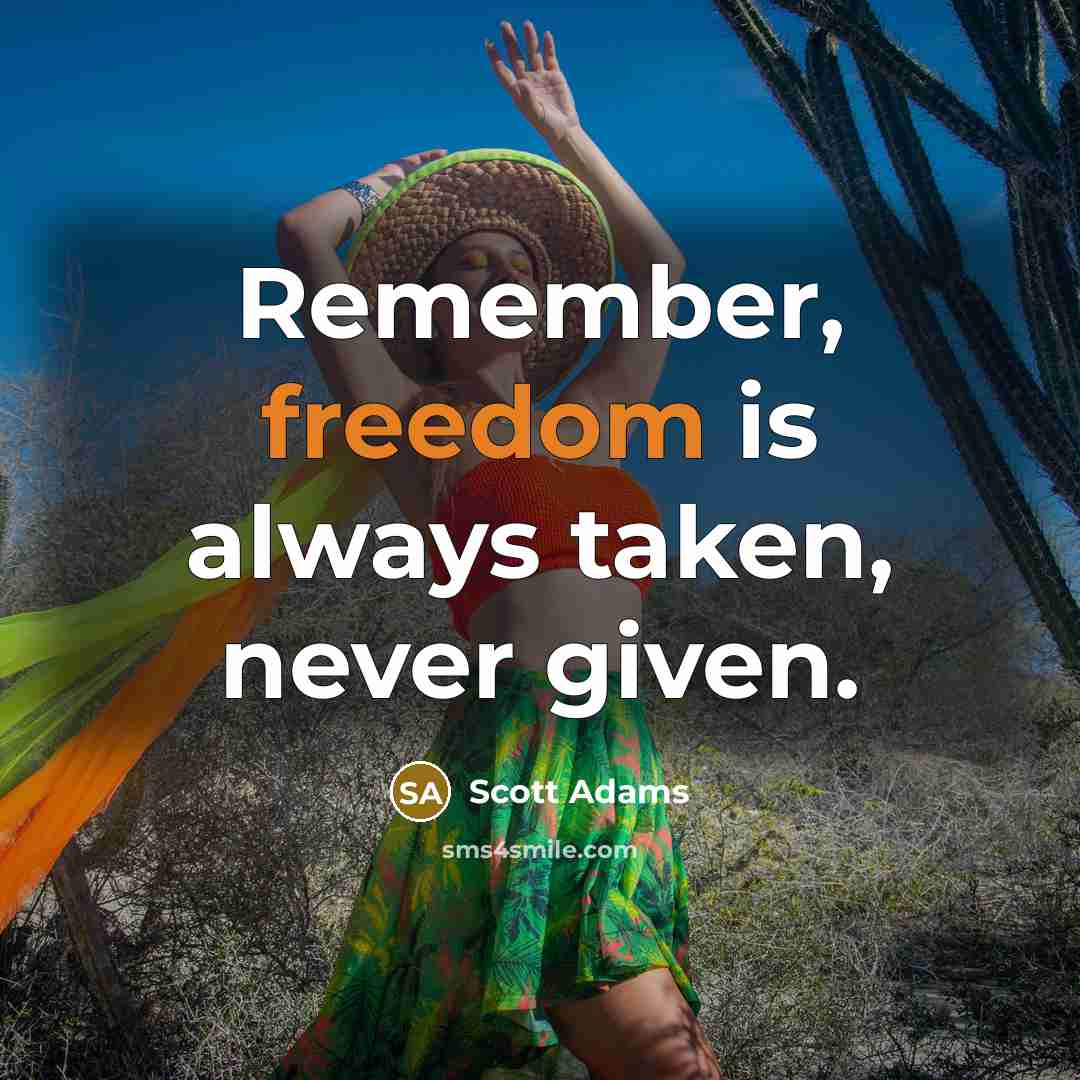 “Remember, freedom is always taken, never given.…” quote by Scott Adams