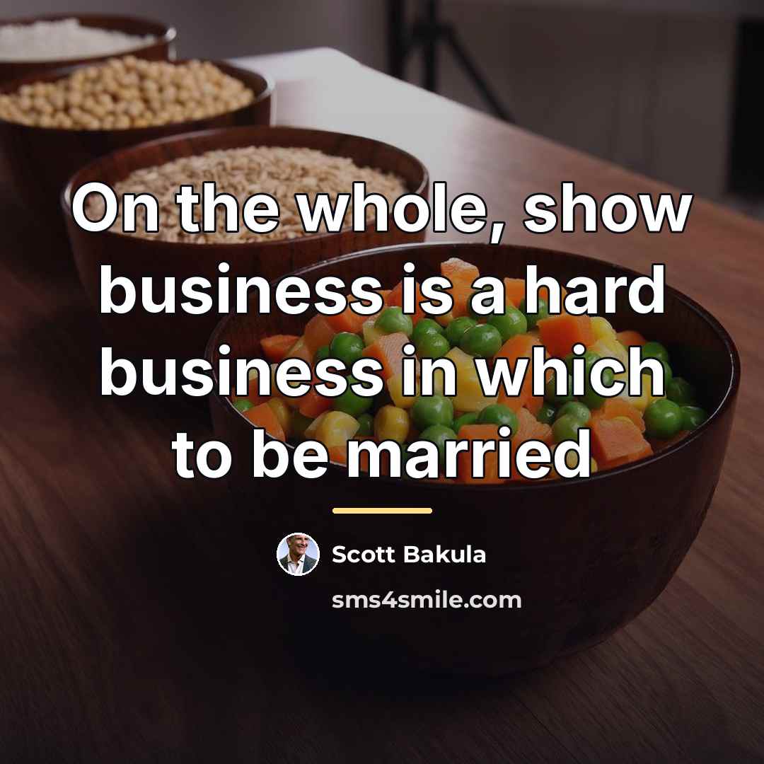“On the whole, show business is a hard business in…” quote by Scott Bakula