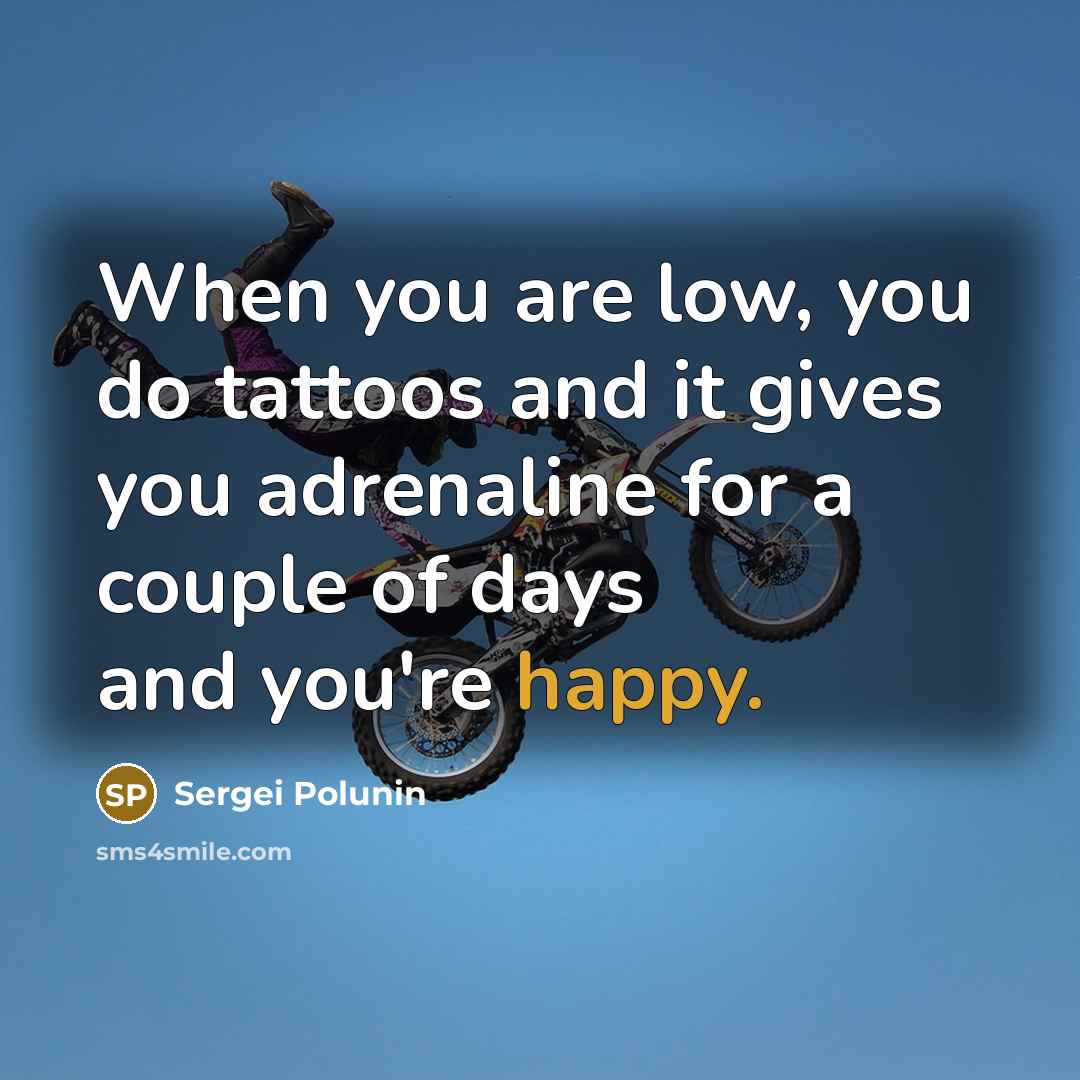 “When you are low, you do tattoos and it gives…” quote by Sergei Polunin