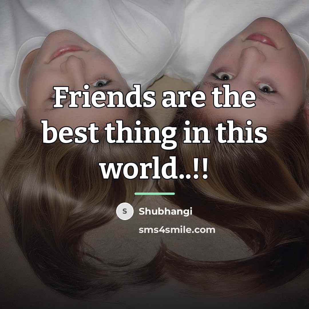 “Friends are the best thing in this world..!!…” quote by Shubhangi