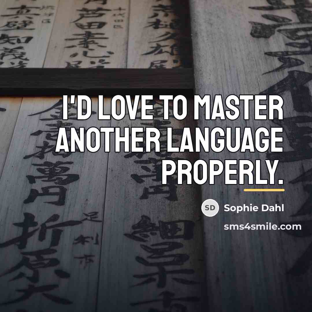 “I'd love to master another language properly.…” quote by Sophie Dahl
