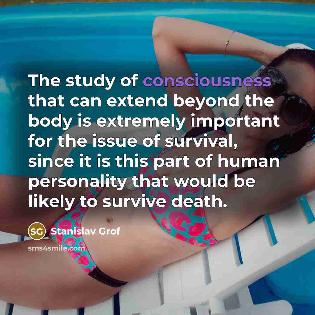 “The study of consciousness that can extend beyond the body…” quote by Stanislav Grof