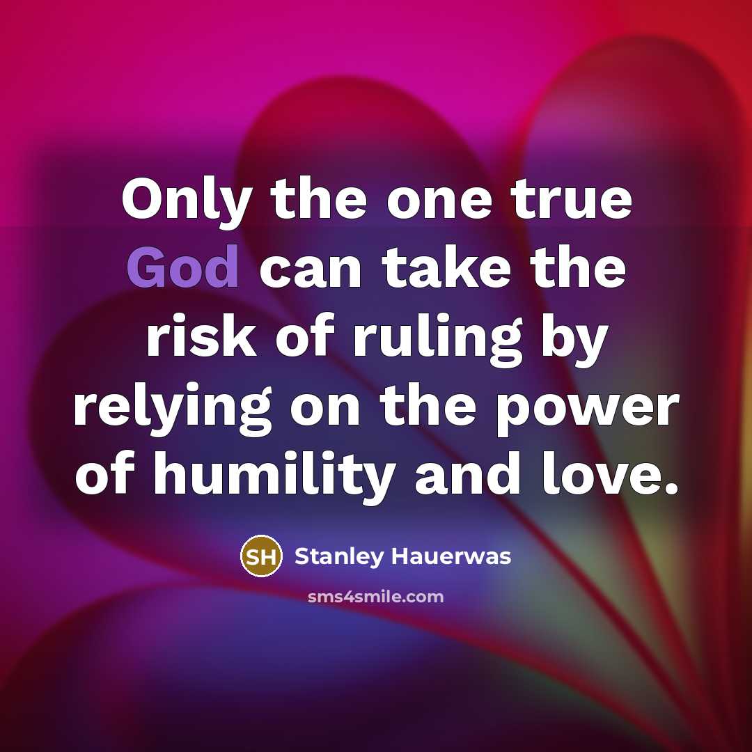 “Only the one true God can take the risk of…” quote by Stanley Hauerwas