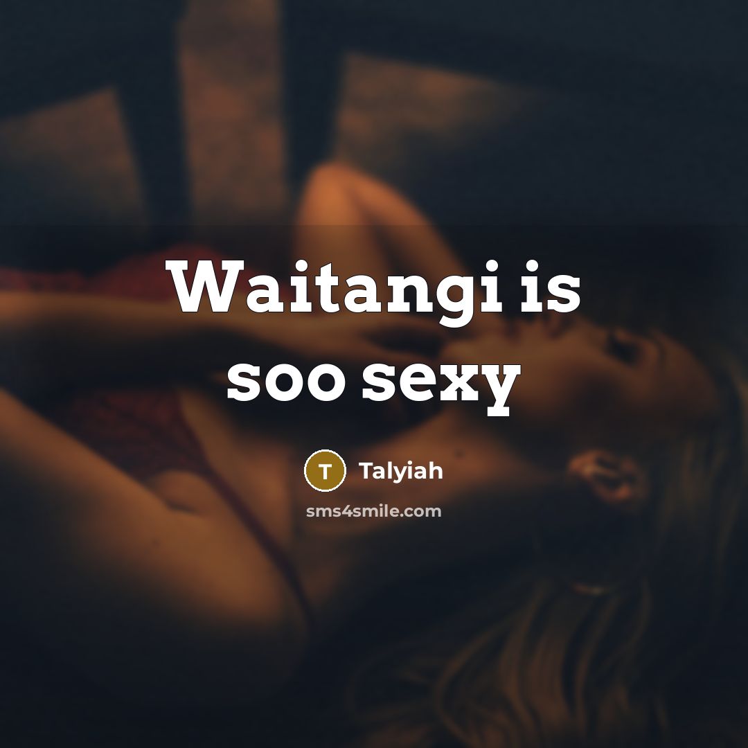 “Waitangi is soo sexy” quote by Talyiah