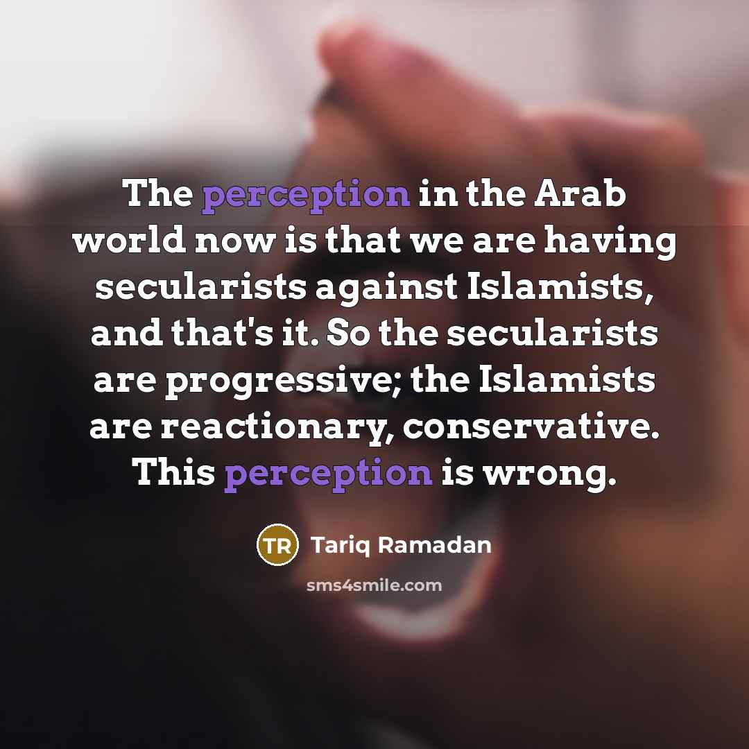 “The perception in the Arab world now is that we…” quote by Tariq Ramadan