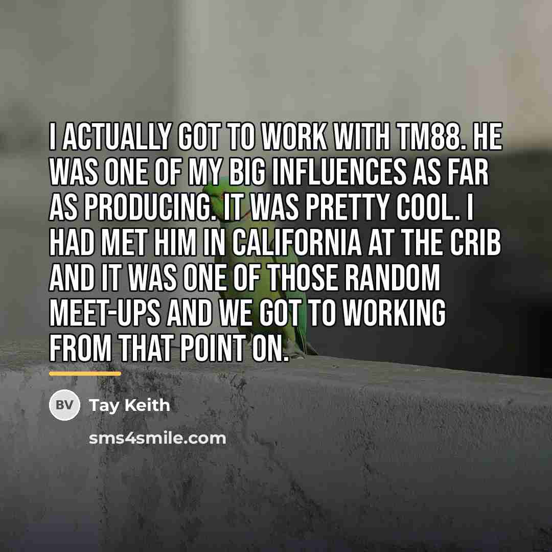 “I actually got to work with TM88. He was one…” quote by Tay Keith