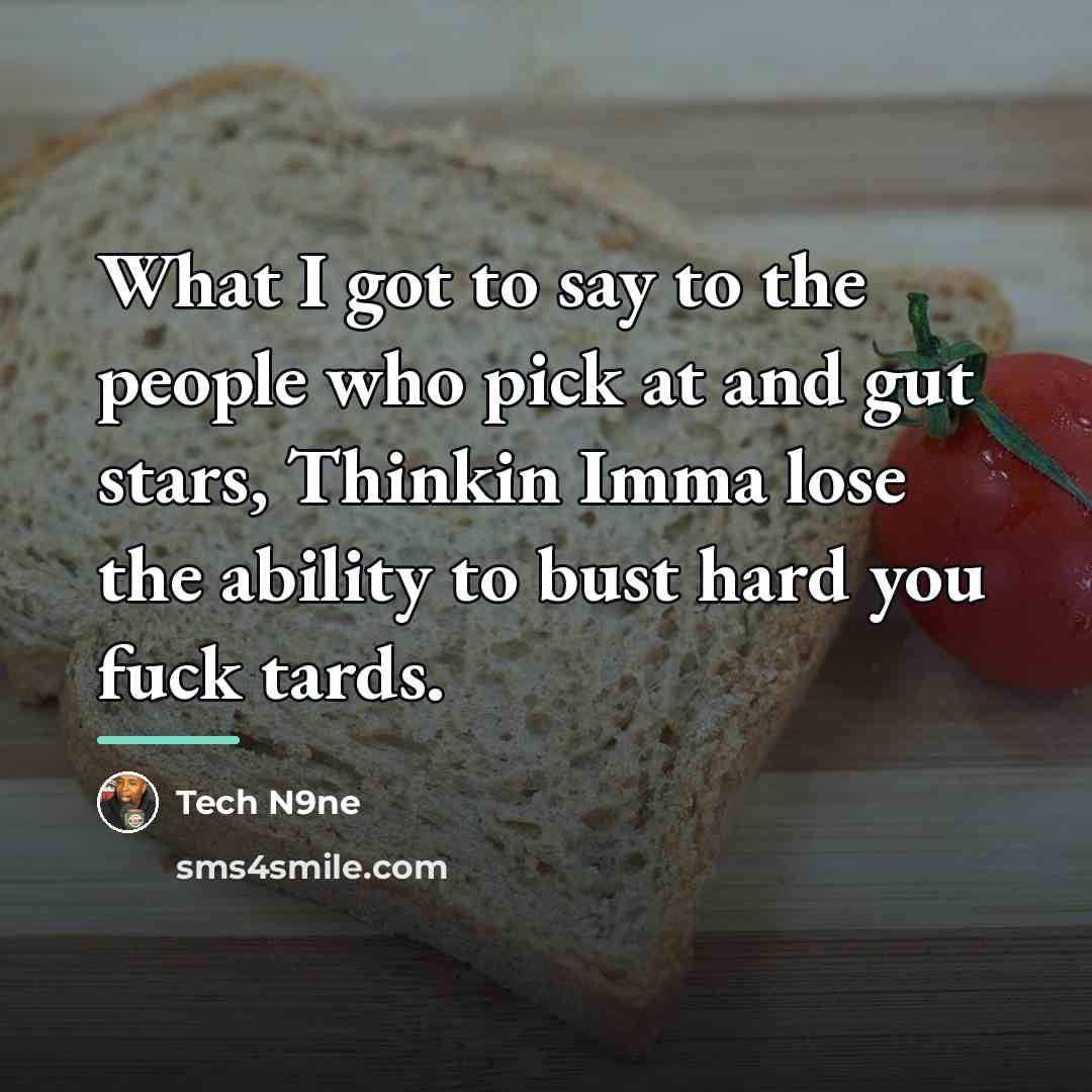 “What I got to say to the people who pick…” quote by Tech N9ne