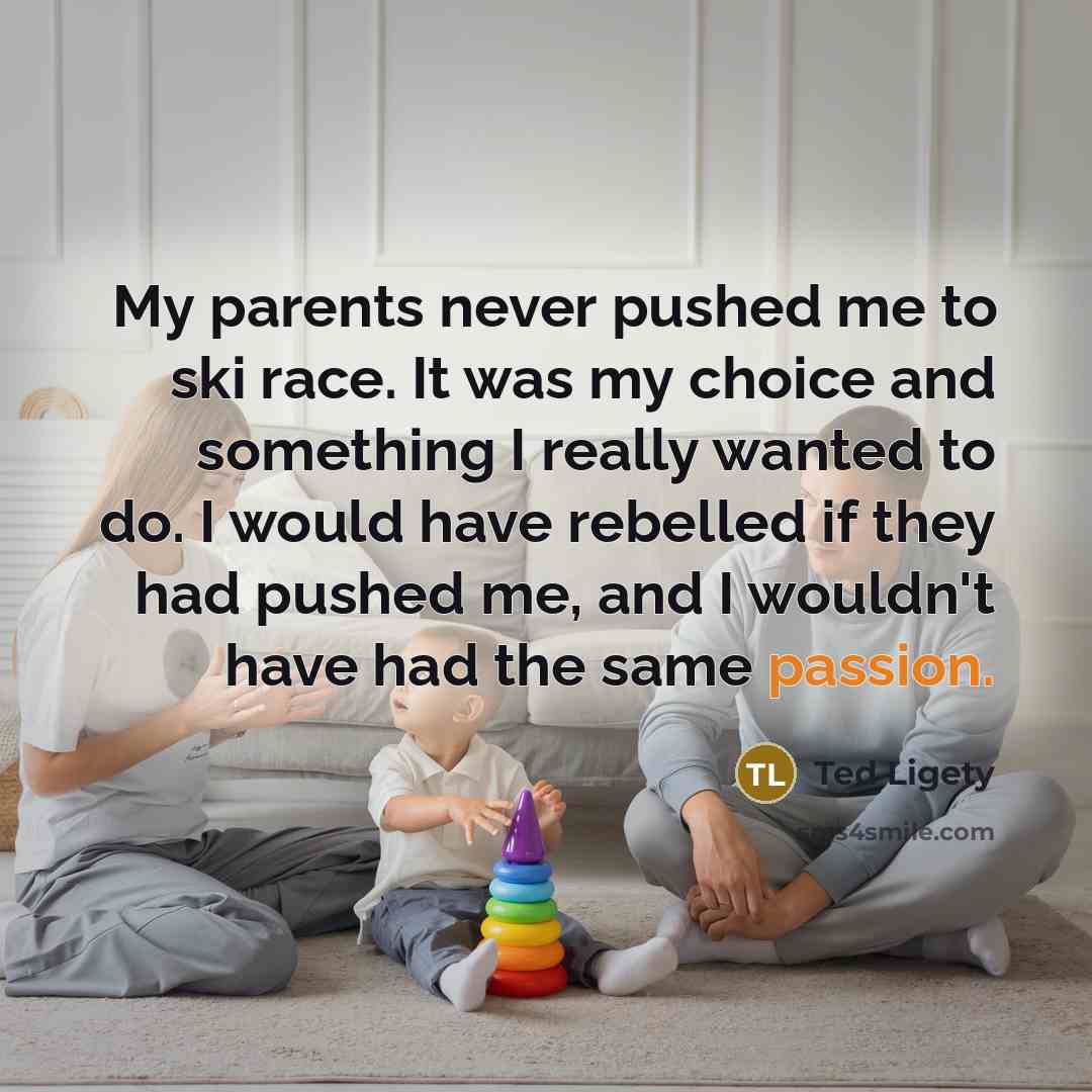 “My parents never pushed me to ski race. It was…” quote by Ted Ligety