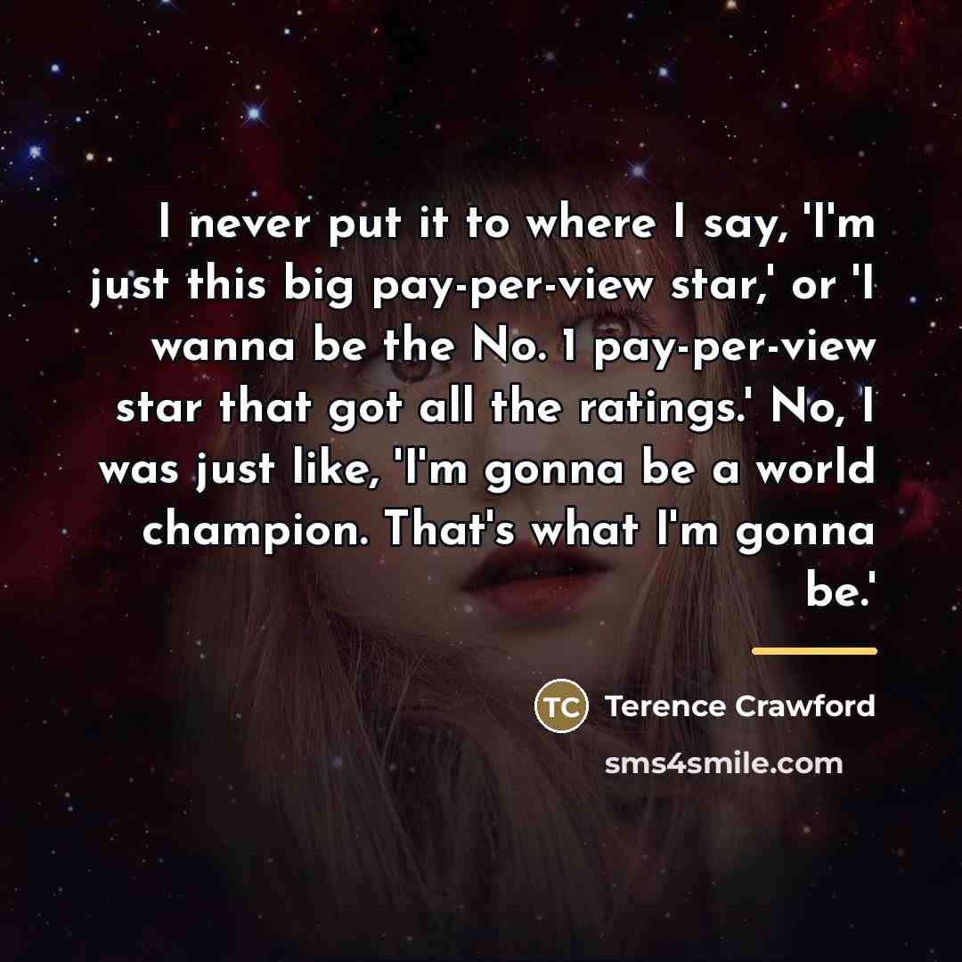 “I never put it to where I say, 'I'm just…” quote by Terence Crawford
