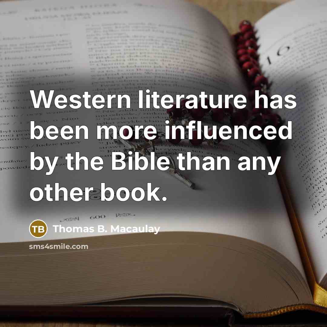 “Western literature has been more influenced by the Bible than…” quote by Thomas B. Macaulay