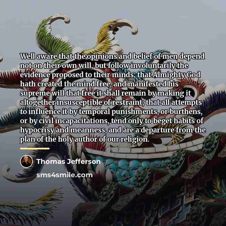 “Well aware that the opinions and belief of men depend…” quote by Thomas Jefferson