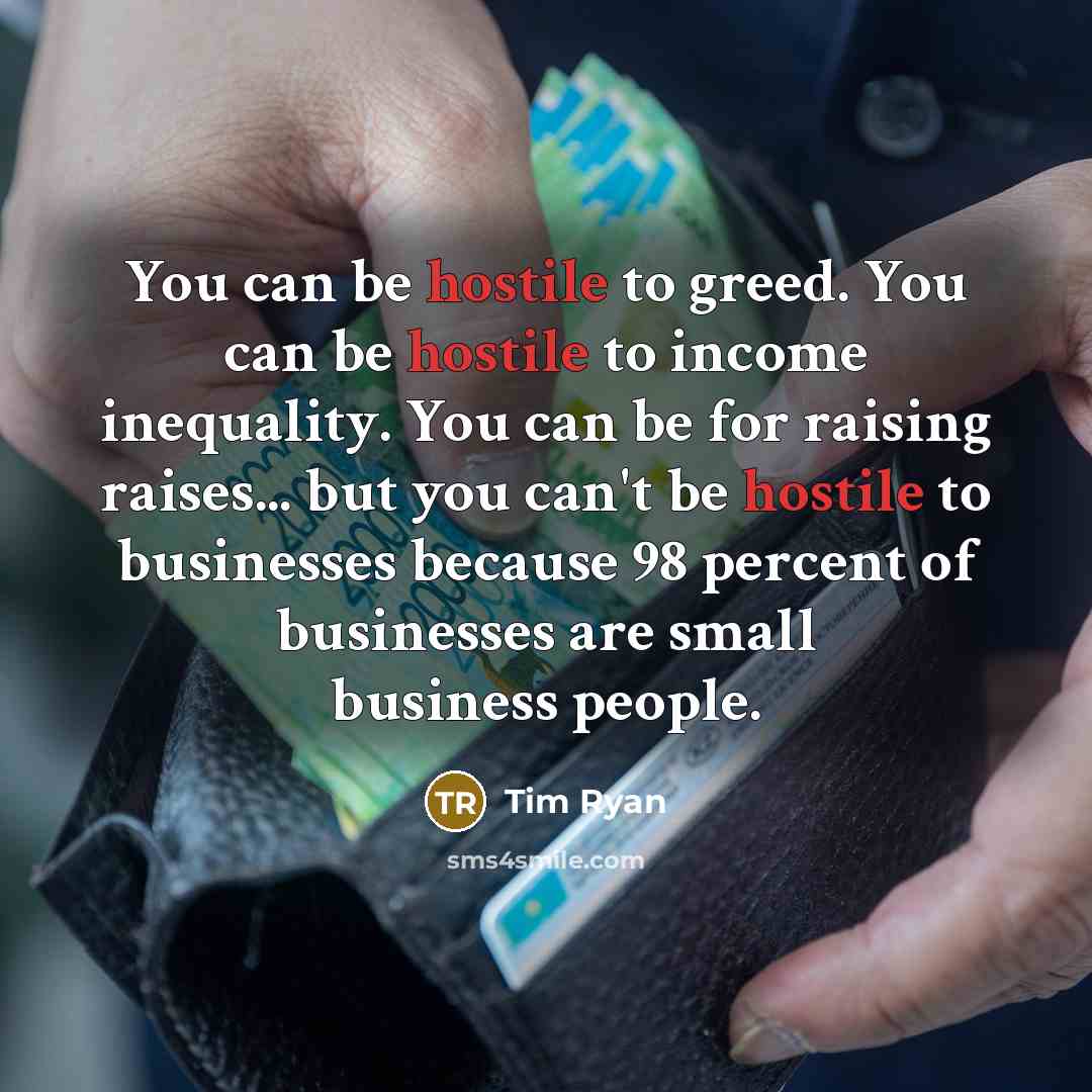 “You can be hostile to greed. You can be hostile…” quote by Tim Ryan