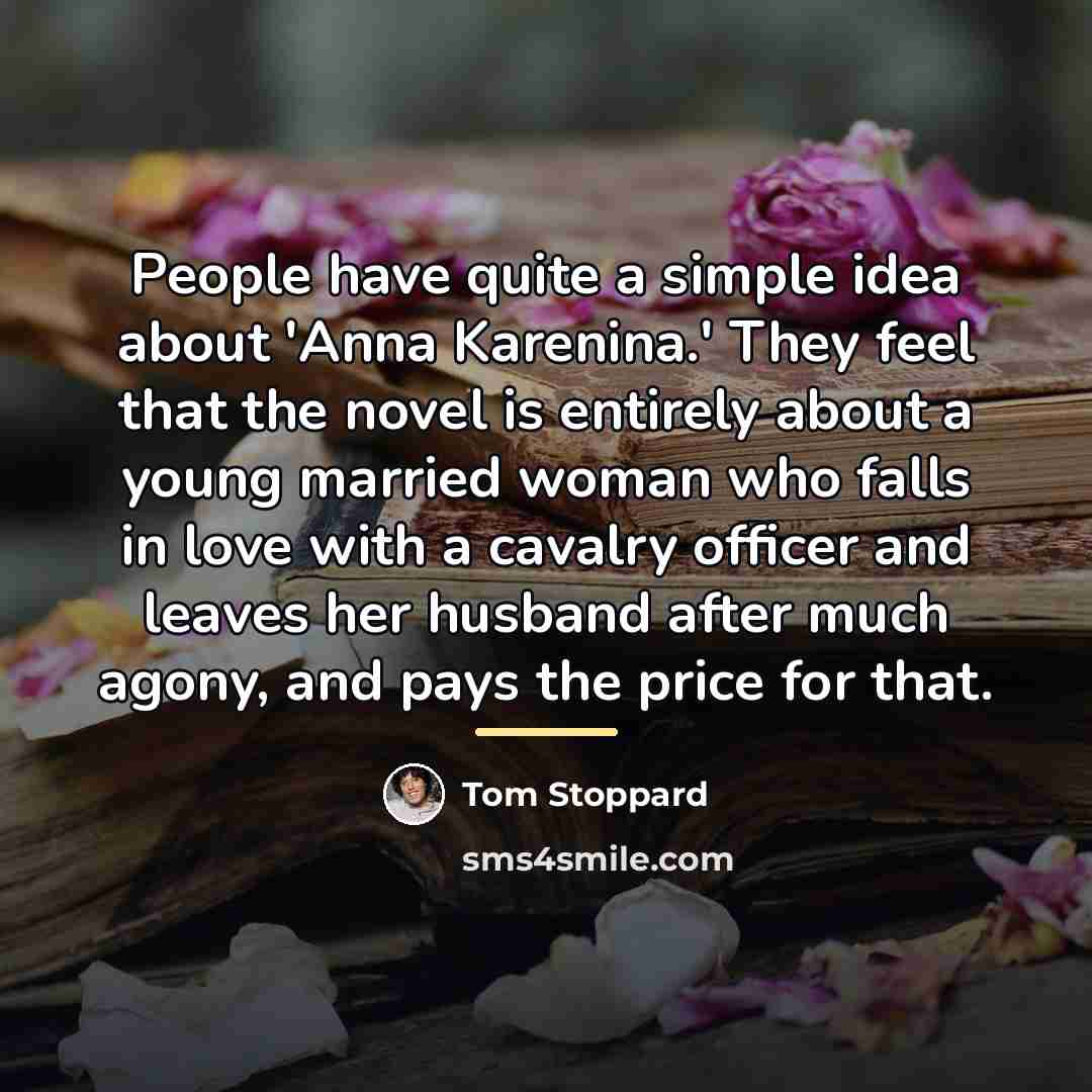 “People have quite a simple idea about 'Anna Karenina.' They…” quote by Tom Stoppard